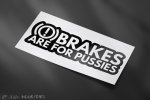 BRAKES ARE FOR PUSSIES Sticker